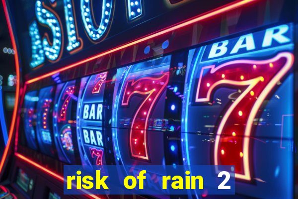 risk of rain 2 tier list